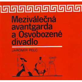 Meziválečná avantgarda a Osvobozené divadlo [Voskovec, Werich, Jaroslav Ježek, V. Nezval, K. Teige]